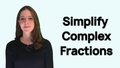 Thumbnail for Simplify complex fractions video