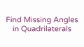 Thumbnail for Find missing angles in quadrilaterals video