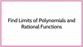 Thumbnail for Find limits of polynomials and rational functions video