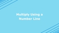 Thumbnail for Multiply using number lines video