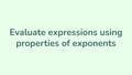 Thumbnail for Evaluate expressions using properties of exponents video