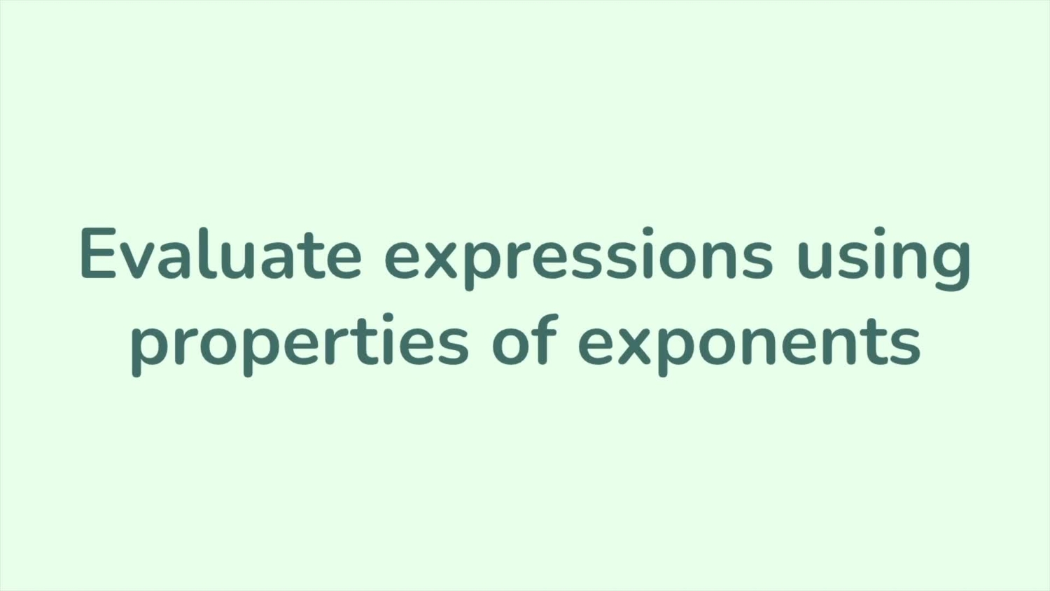 Evaluate expressions using properties of exponents