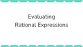Thumbnail for Evaluate rational expressions II video