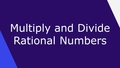 Thumbnail for Multiply and divide rational numbers video