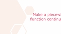 Thumbnail for Make a piecewise function continuous video