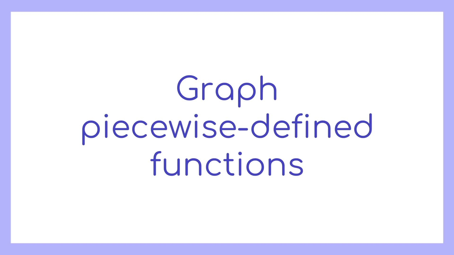 Graph piecewise-defined functions