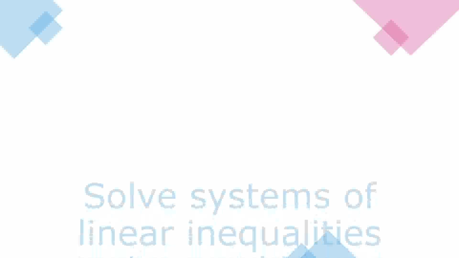 Solve systems of linear inequalities by graphing