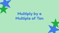 Thumbnail for Multiply by a multiple of ten video