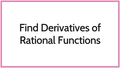 Thumbnail for Find derivatives of rational functions video