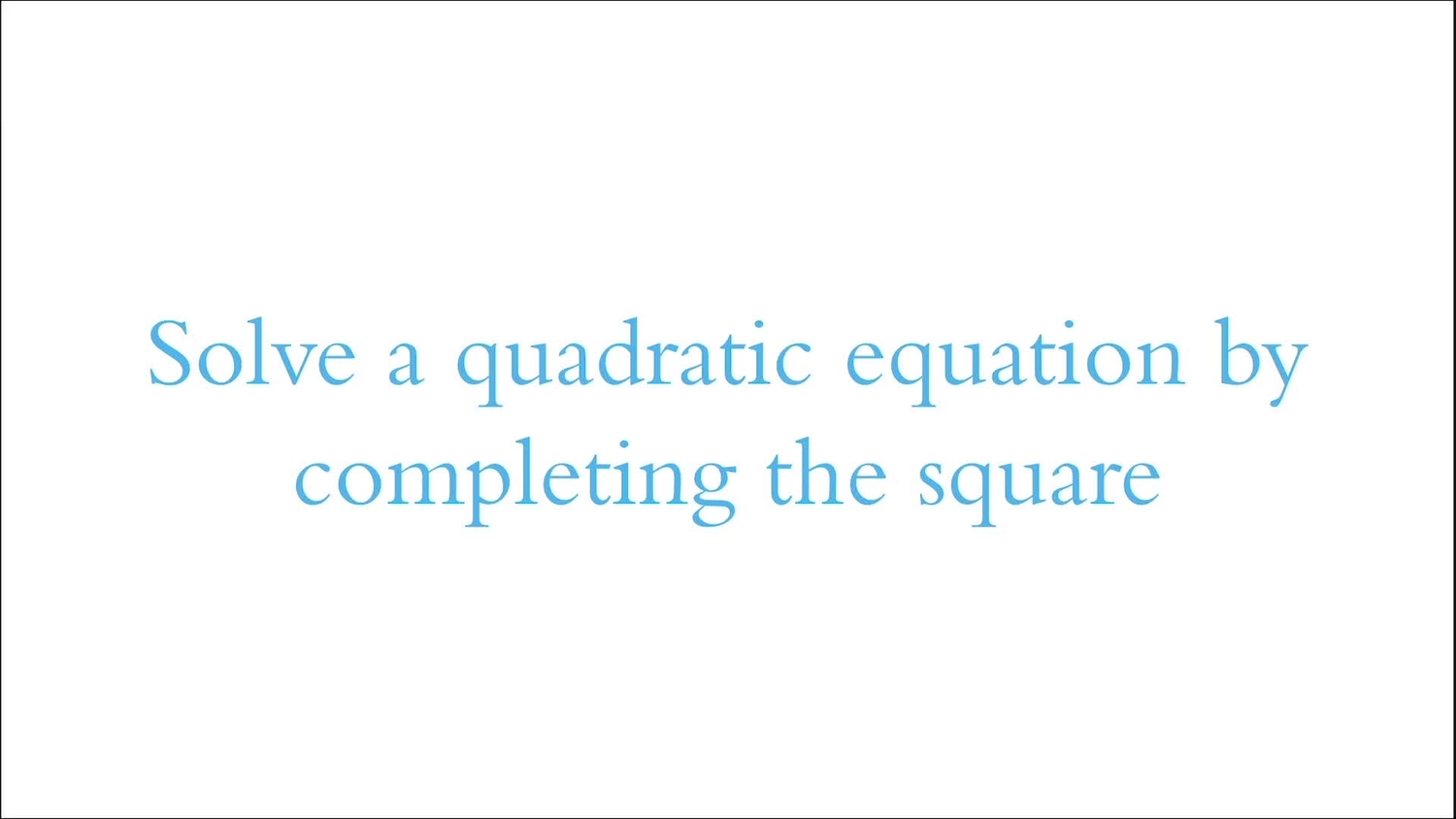Solve a quadratic equation by completing the square