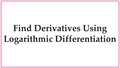 Thumbnail for Find derivatives using logarithmic differentiation video