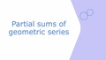 Thumbnail for Partial sums of geometric series video