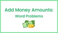 Thumbnail for Add money amounts - word problems video