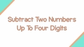 Thumbnail for Subtract two numbers up to four digits video