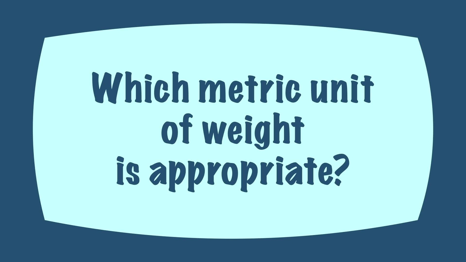 Which metric unit of mass is appropriate?
