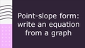 Thumbnail for Point-slope form: write an equation from a graph video