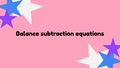 Thumbnail for Balance subtraction equations - up to three digits video
