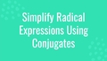 Thumbnail for Simplify radical expressions using conjugates video