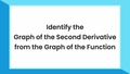 Thumbnail for Identify the graph of the second derivative from the graph of the function video