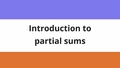 Thumbnail for Introduction to partial sums video