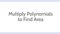 Thumbnail for Multiply polynomials to find area video