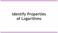 Thumbnail for Identify properties of logarithms video