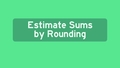 Thumbnail for Estimate sums by rounding: up to 1,000 video