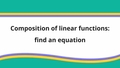Thumbnail for Composition of linear functions: find an equation video