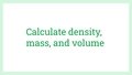 Thumbnail for Calculate density, mass, and volume video