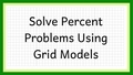 Thumbnail for Solve percent problems using grid models video