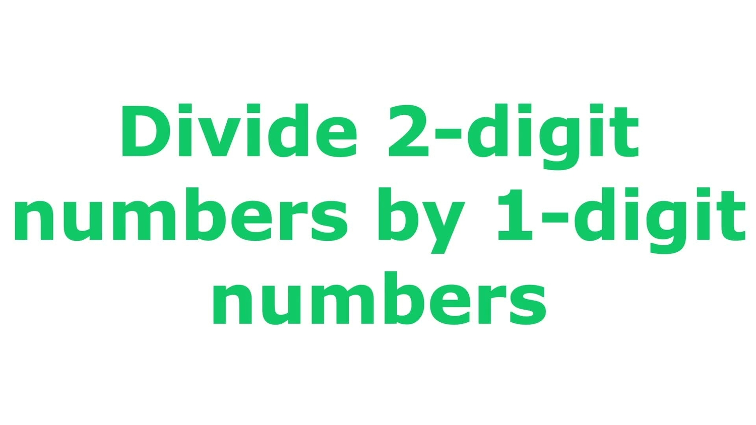 Divide 2-digit numbers by 1-digit numbers
