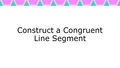 Thumbnail for Construct a congruent segment video