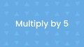 Thumbnail for Multiply 5 by numbers up to 10 video