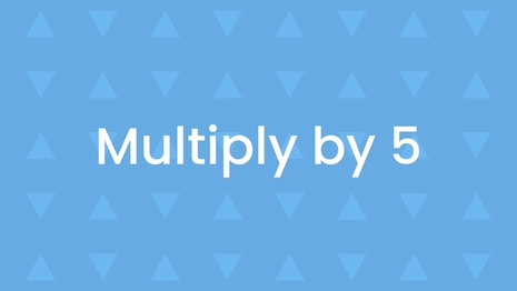 Multiply by 5
