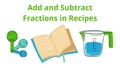 Thumbnail for Add and subtract fractions and mixed numbers in recipes video