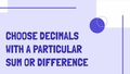 Thumbnail for Choose decimals with a particular sum or difference video