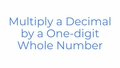 Thumbnail for Multiply a decimal by a one-digit whole number video