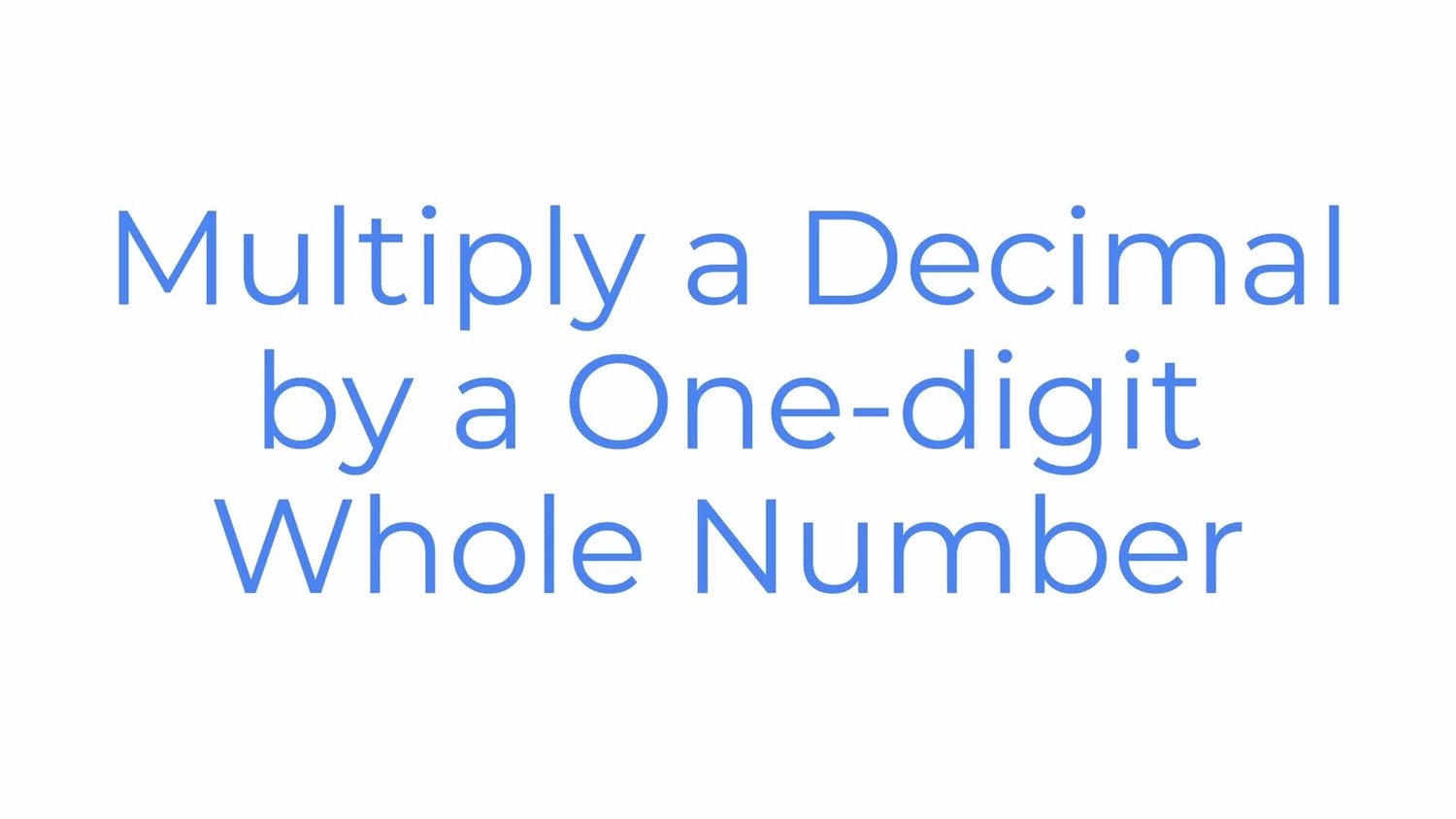 Multiply a decimal by a one-digit whole number