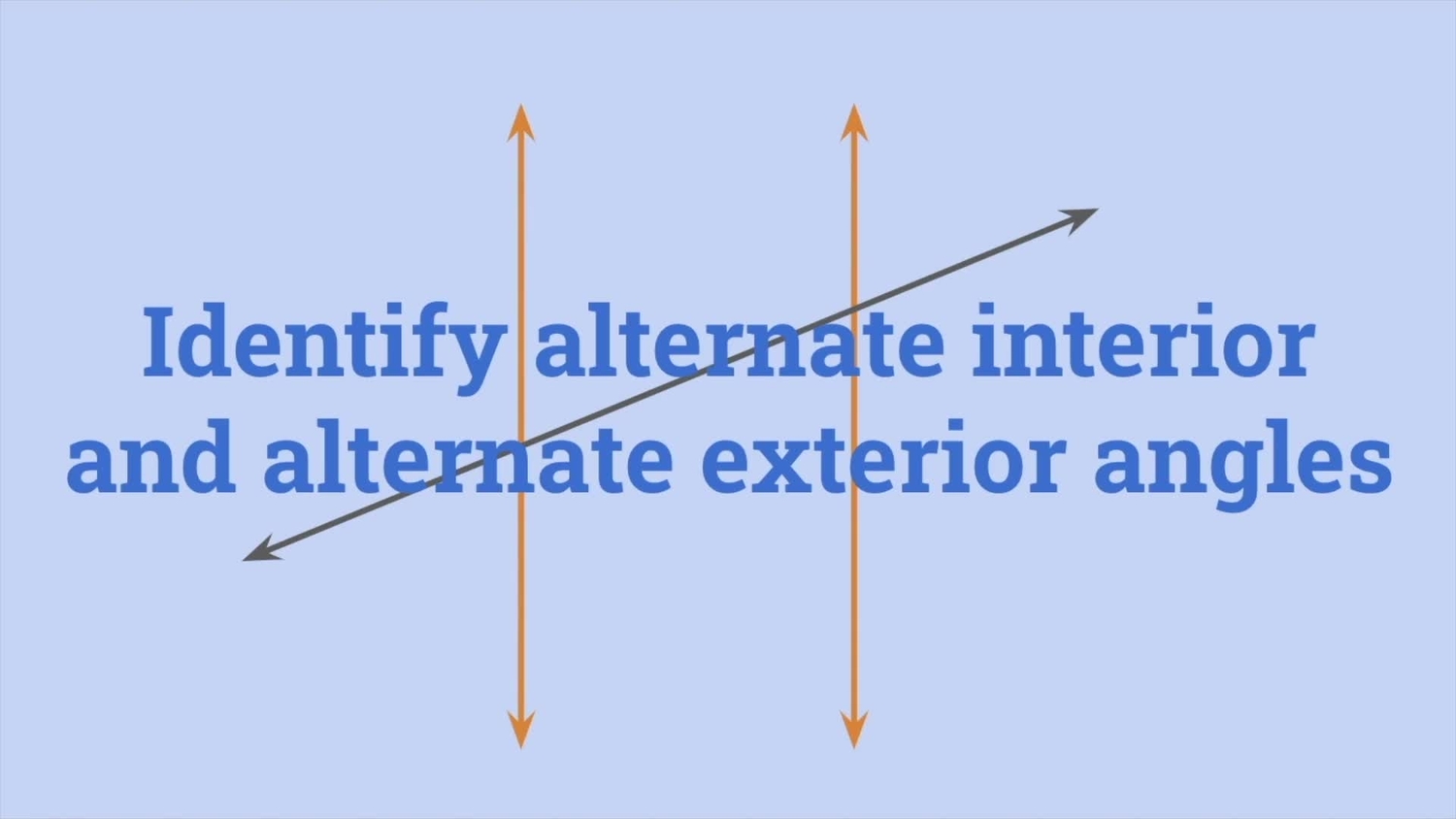 Identify alternate interior and alternate exterior angles