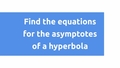 Thumbnail for Find the equations for the asymptotes of a hyperbola video