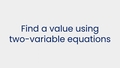 Thumbnail for Find a value using two-variable equations video