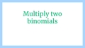 Thumbnail for Multiply two binomials video