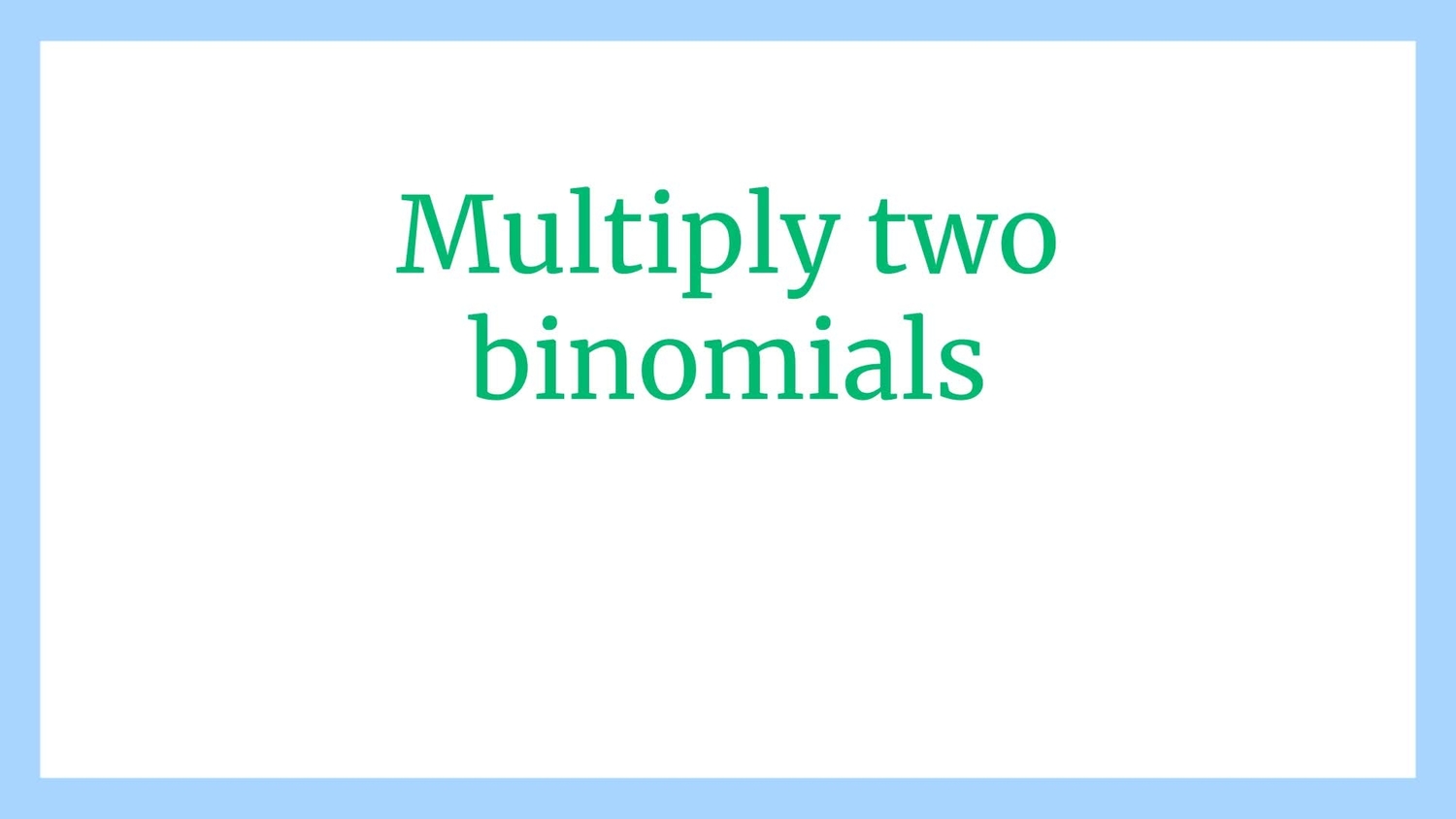 Multiply two binomials