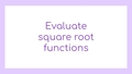 Thumbnail for Evaluate square root functions video