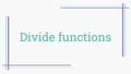 Thumbnail for Divide functions video