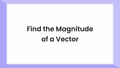 Thumbnail for Find the magnitude of a vector video