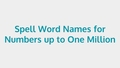 Thumbnail for Spell word names for numbers up to one million video