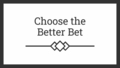 Thumbnail for Choose the better bet video