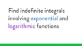 Thumbnail for Find indefinite integrals involving exponential and logarithmic functions video