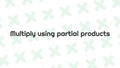 Thumbnail for Multiply 1-digit numbers by multi-digit numbers using partial products video